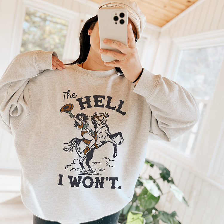 The Hell I Won't Western Cowgirl Sweatshirt