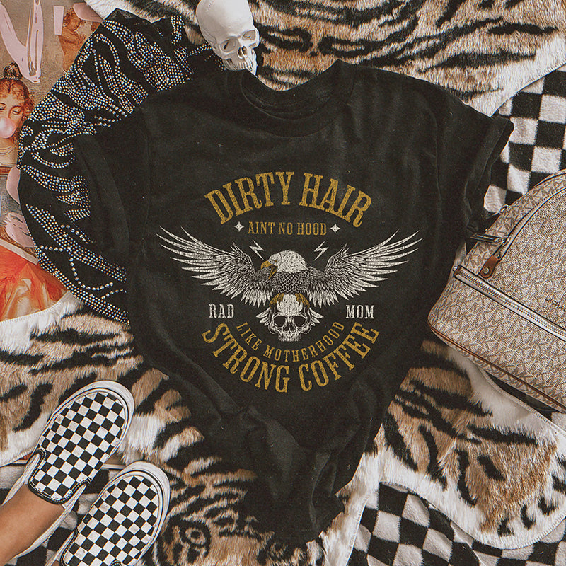 Dirty Hair Strong Coffee Motherhood Tee