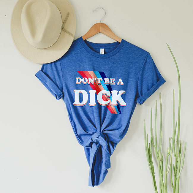 Don't be a Dick Graphic Tee Shirt by Alley & Rae Apparel