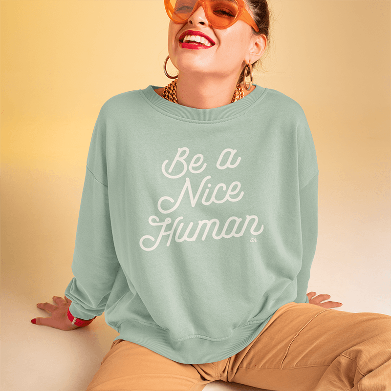 Be A Nice Human Crewneck Sweatshirt - Alley & Rae Apparel