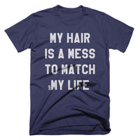 My Hair Is A Mess To Match My Life Tee - Alley & Rae Apparel